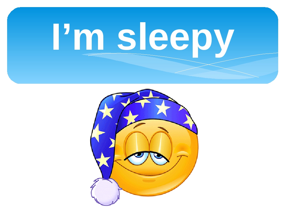 I m sleepy