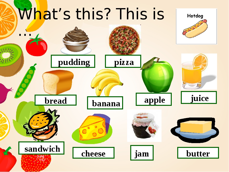 What’s this? This is … cheese jam bread butter juice apple pudding sandwich pizza banana яйц