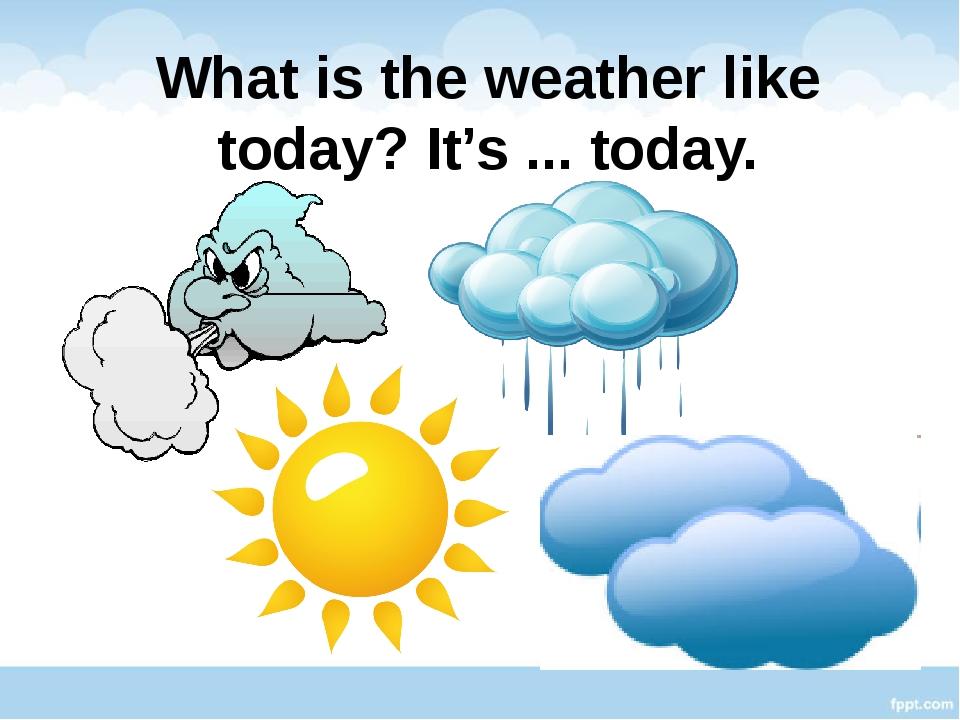 Weather like. Презентация на тему the weather. Weather презентация 4 класс. What is the weather today. How is the weather с переводом.
