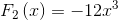 F_{2}\left ( x \right )=-12x^{3}