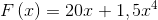 F\left ( x \right )=20x+1,5x^{4}