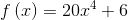 f\left ( x \right )=20x^{4}+6