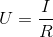 U=\frac{I}{R}