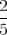 \frac{2}{5}