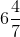 6\frac{4}{7}