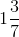 1\frac{3}{7}
