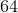 64