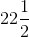 22\frac{1}{2}