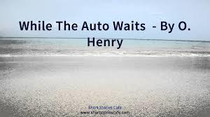 Розробка вправ для домашнього читання O. Henry «While the auto waits»