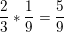 \dpi{100} \small \frac{2}{3}*\frac{1}{9}=\frac{5}{9}