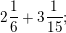 \small \dpi{100} \small 2\frac{1}{6}+3\frac{1}{15} ;