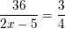 \small \frac{36}{2x-5}=\frac{3}{4}