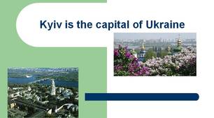 Kyiv is the capital of Ukraine 