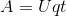 A = Uqt