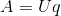 A=Uq
