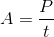 A = \frac{P}{t}