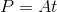 P = At